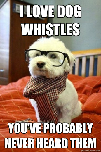 I Love Dog whistles 
 You've Probably Never Heard them  Hipster Dog