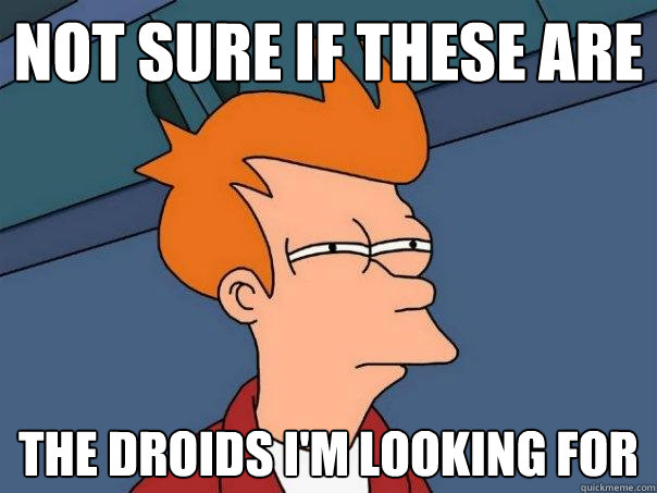 Not sure if these are the droids I'm looking for  Futurama Fry