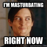 I'm masturbating right now - I'm masturbating right now  Emo Peter Parker