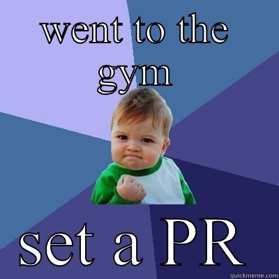 WENT TO THE GYM SET A PR Success Kid