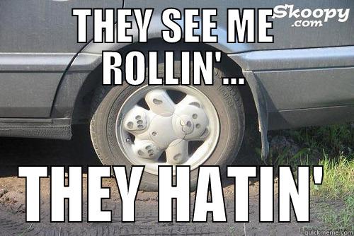 THEY SEE ME ROLLIN'... THEY HATIN' Misc