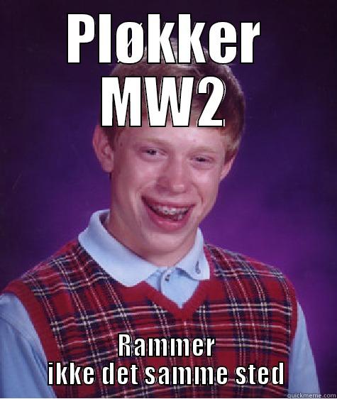 PLØKKER MW2 RAMMER IKKE DET SAMME STED Bad Luck Brian