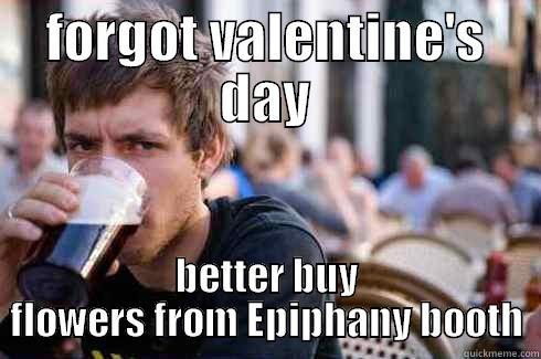 FORGOT VALENTINE'S DAY BETTER BUY FLOWERS FROM EPIPHANY BOOTH Lazy College Senior