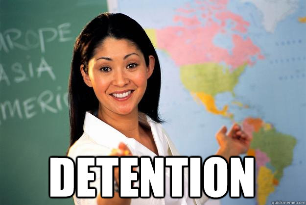  detention    Unhelpful High School Teacher