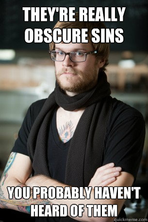 they're really obscure sins you probably haven't heard of them   Hipster Barista