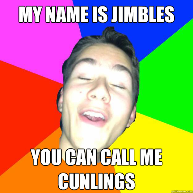 my name is jimbles you can call me cunlings - my name is jimbles you can call me cunlings  rambunctious robby
