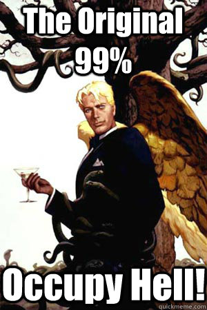 The Original 99% Occupy Hell!  Good Guy Lucifer