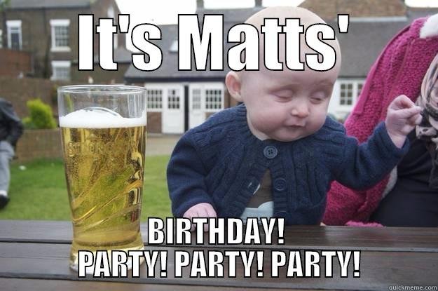 IT'S MATTS' BIRTHDAY!  PARTY! PARTY! PARTY! drunk baby