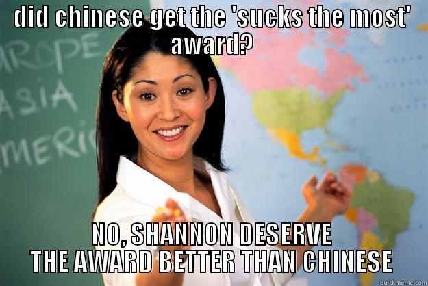 DID CHINESE GET THE 'SUCKS THE MOST' AWARD? NO, SHANNON DESERVE THE AWARD BETTER THAN CHINESE Unhelpful High School Teacher