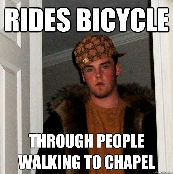 rides Bicycle through people walking to chapel  Scumbag Steve