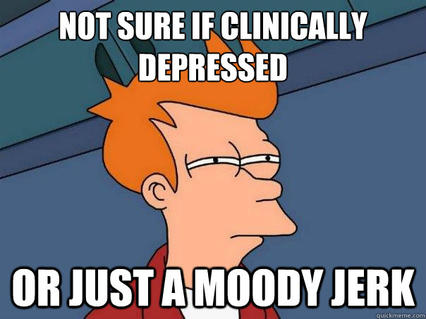 Not sure if clinically depressed or just a moody jerk  Futurama Fry