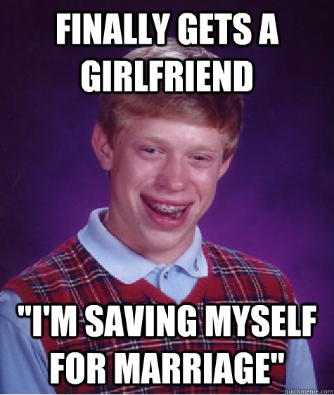 Finally gets a girlfriend 