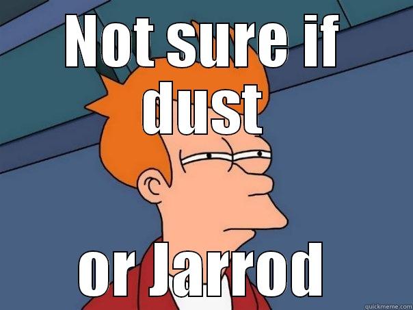 NOT SURE IF DUST OR JARROD Futurama Fry