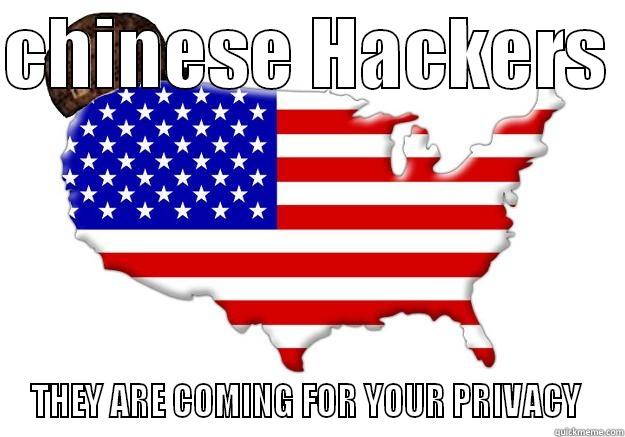 CHINESE HACKERS  THEY ARE COMING FOR YOUR PRIVACY  Scumbag america