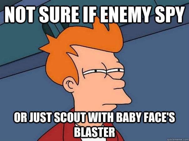 Not sure if enemy spy Or just scout with baby face's blaster  Futurama Fry