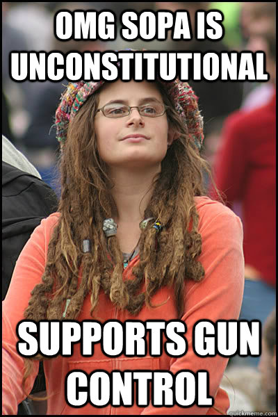 OMG SOPa is unconstitutional supports gun control  College Liberal