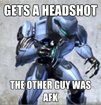 gets a headshot  the other guy was afk - gets a headshot  the other guy was afk  Online Halo Noob