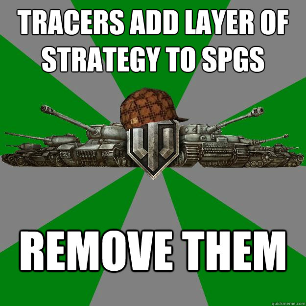 TRACERS ADD LAYER OF STRATEGY TO SPGS REMOVE THEM  Scumbag World of Tanks