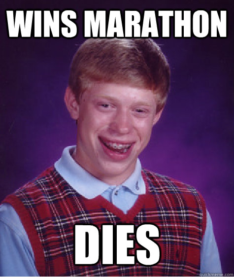 wins marathon dies  Bad Luck Brian