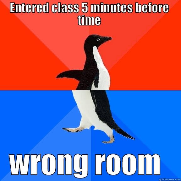 everyone was staring at me - ENTERED CLASS 5 MINUTES BEFORE TIME WRONG ROOM  Socially Awesome Awkward Penguin