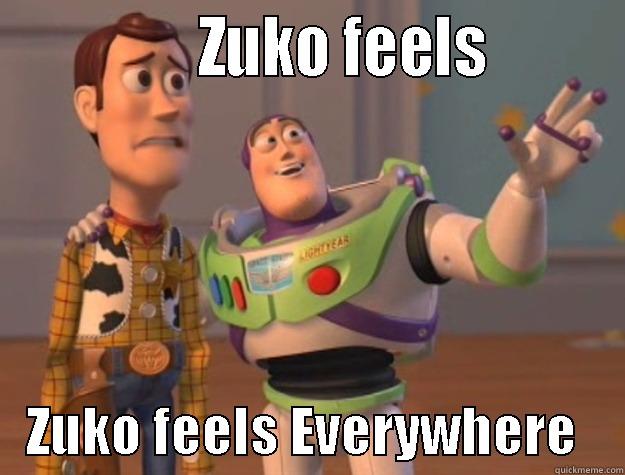               ZUKO FEELS            ZUKO FEELS EVERYWHERE    Toy Story