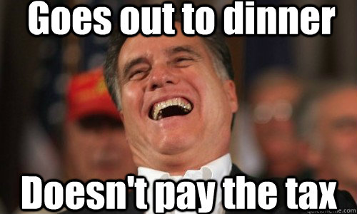 Goes out to dinner Doesn't pay the tax  Scumbag Romney