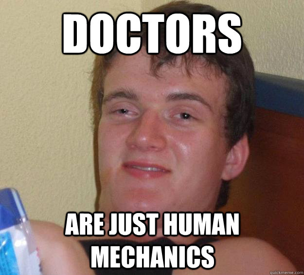 doctors are just human mechanics  - doctors are just human mechanics   10 Guy