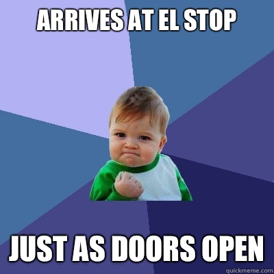 Arrives at El stop Just as doors open - Arrives at El stop Just as doors open  Success Kid