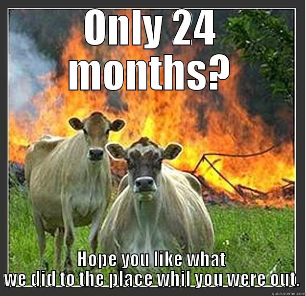 Dog killer only gets 24 months. - ONLY 24 MONTHS? HOPE YOU LIKE WHAT WE DID TO THE PLACE WHIL YOU WERE OUT. Evil cows