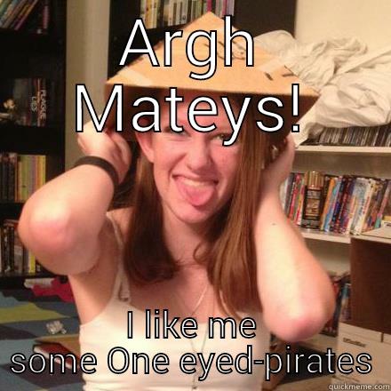 ARGH MATEYS! I LIKE ME SOME ONE EYED-PIRATES Misc