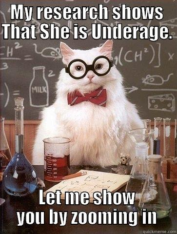 MY RESEARCH SHOWS THAT SHE IS UNDERAGE.  LET ME SHOW YOU BY ZOOMING IN Chemistry Cat