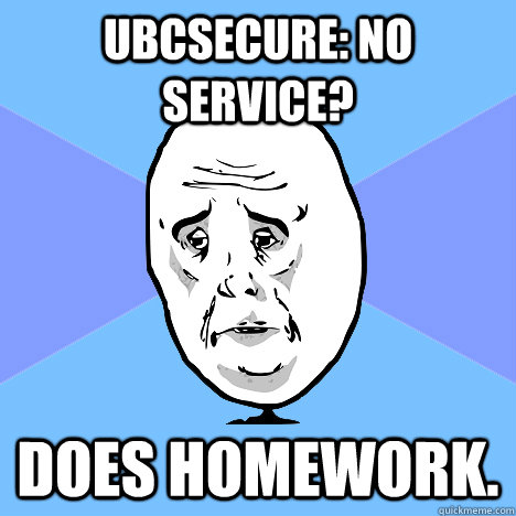 UBCSECURE: No service? Does homework.  Okay Guy