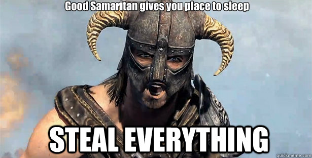 Good Samaritan gives you place to sleep STEAL EVERYTHING  skyrim