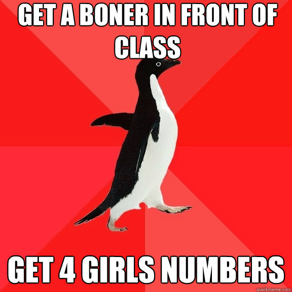 get a boner in front of class get 4 girls numbers  Socially Awesome Penguin