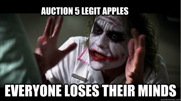 auction 5 legit apples everyone loses their minds  Joker Mind Loss