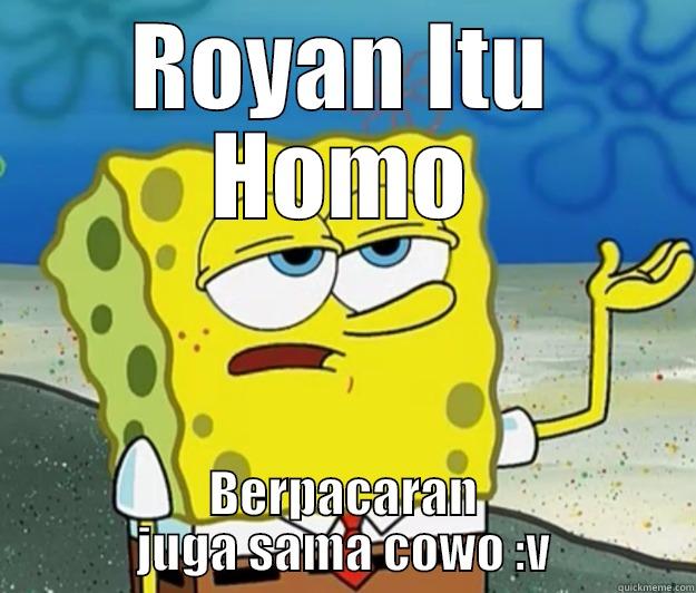 Royan HOMO - ROYAN ITU HOMO BERPACARAN JUGA SAMA COWO :V Tough Spongebob