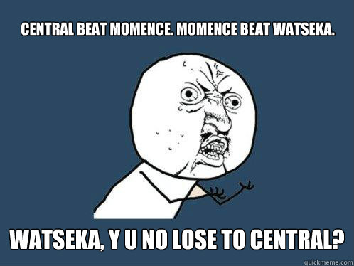 central beat momence. momence beat watseka. watseka, y u no lose to central?  Y U No