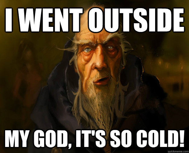 I went outside  My god, It's so cold!  My God Cain