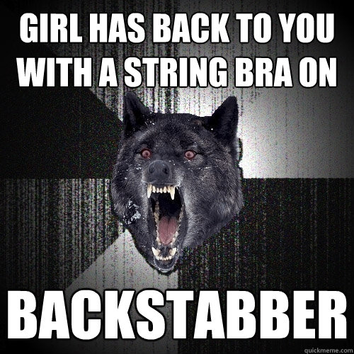 Girl has back to you with a string bra on Backstabber  Insanity Wolf