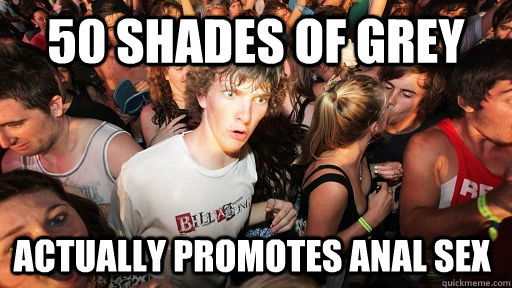 50 shades of grey actually promotes anal sex  Sudden Clarity Clarence