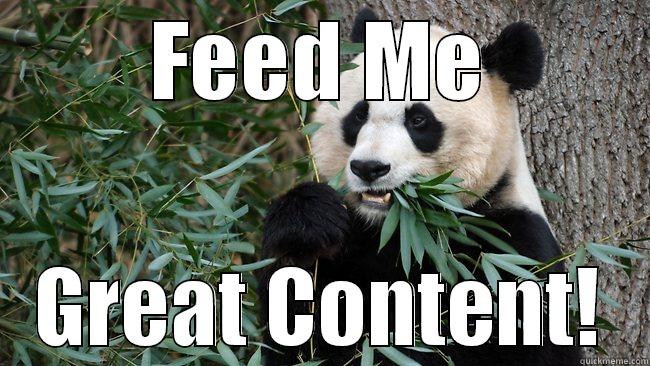 Google Panda - Reality - FEED ME GREAT CONTENT! Misc