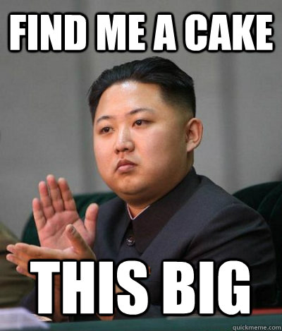 Find me a Cake This big  unimpressed kim jong un