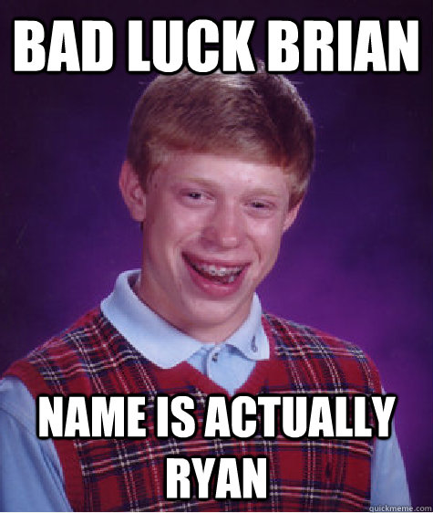 bad luck brian Name is actually ryan  Bad Luck Brian