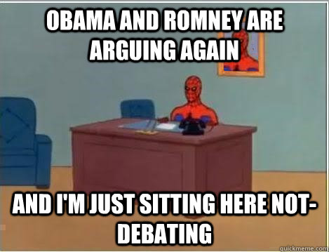 Obama and Romney are arguing again And I'm just sitting here not-debating  Spiderman Desk