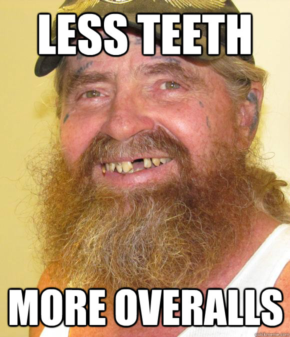 Less Teeth More Overalls  Happy Hillbilly