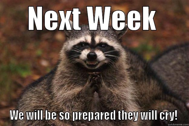 NEXT WEEK WE WILL BE SO PREPARED THEY WILL CRY! Evil Plotting Raccoon