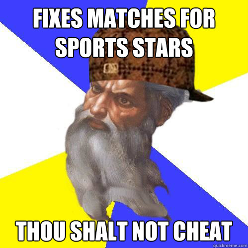 Fixes matches for sports stars thou shalt not cheat Caption 3 goes here  Scumbag God is an SBF