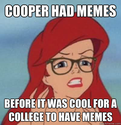 cooper had memes before it was cool for a college to have memes  Hipster Ariel