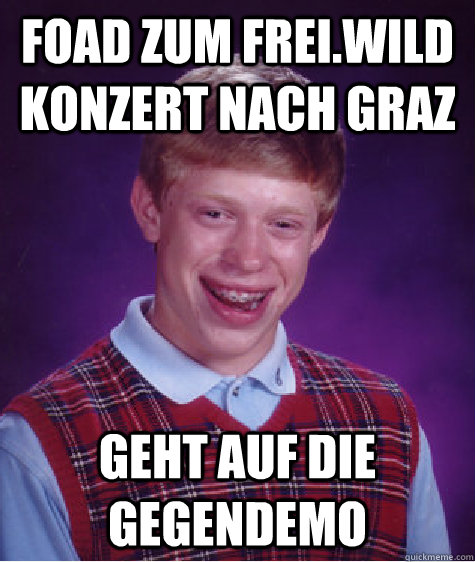 Foad zum frei.wild konzert nach graz geht auf die gegendemo  Bad Luck Brian