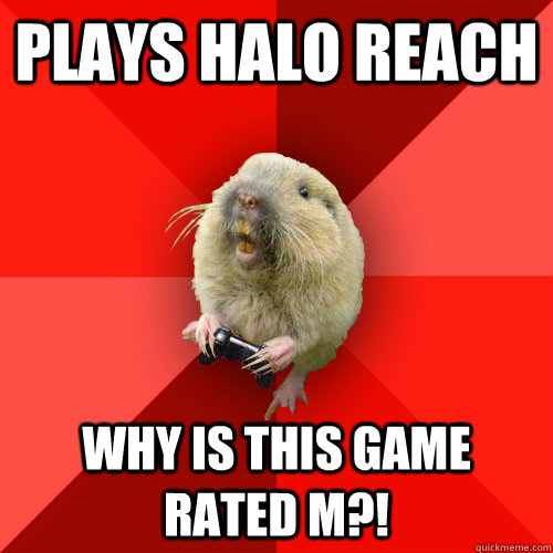 plays halo reach why is this game rated m?!  Gaming Gopher